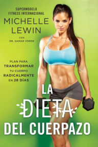 Title: La dieta del cuerpazo: Plan para transformar tu cuerpo radicalmente en 28 días, Author: Michelle Lewin