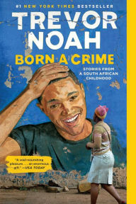 Title: Born a Crime: Stories from a South African Childhood, Author: Trevor Noah