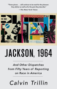 Title: Jackson, 1964: And Other Dispatches from Fifty Years of Reporting on Race in America, Author: Calvin Trillin