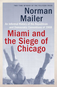 Title: Miami and the Siege of Chicago, Author: Norman Mailer