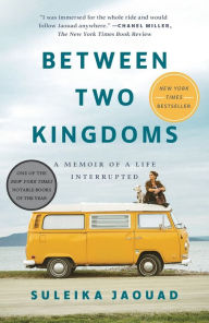 Title: Between Two Kingdoms: A Memoir of a Life Interrupted, Author: Suleika Jaouad