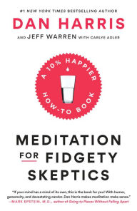 Title: Meditation for Fidgety Skeptics: A 10% Happier How-to Book, Author: Dan Harris