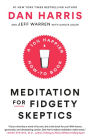 Meditation for Fidgety Skeptics: A 10% Happier How-to Book