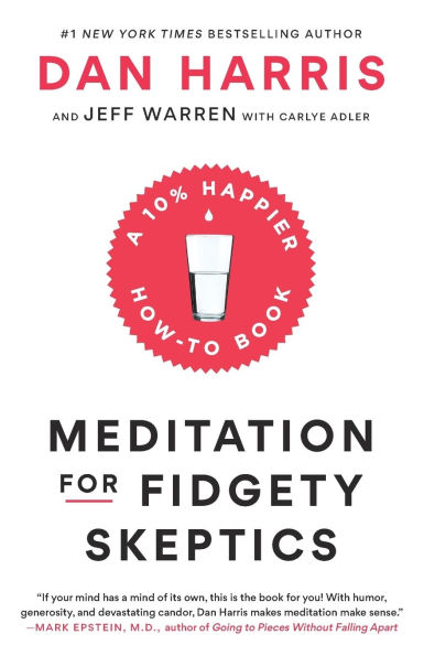 Meditation for Fidgety Skeptics: A 10% Happier How-to Book