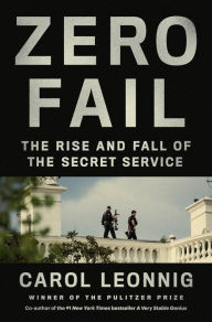 Free pdf text books download Zero Fail: The Rise and Fall of the Secret Service MOBI by Carol Leonnig