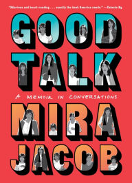 Download books free online pdf Good Talk: A Memoir in Conversations by Mira Jacob 9780399589041