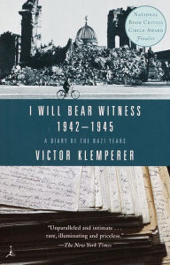 Title: I Will Bear Witness, Volume 2: A Diary of the Nazi Years: 1942-1945, Author: Victor Klemperer