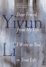 Dear Friend, from My Life I Write to You in Your Life