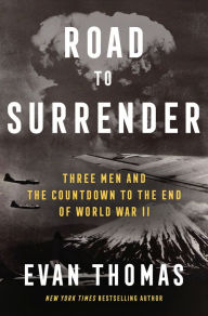 Free downloading of ebooks in pdf format Road to Surrender: Three Men and the Countdown to the End of World War II English version by Evan Thomas, Evan Thomas ePub PDB DJVU 9780399589256