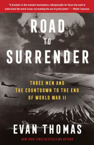 Title: Road to Surrender: Three Men and the Countdown to the End of World War II, Author: Evan Thomas