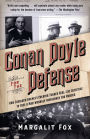 Conan Doyle for the Defense: How Sherlock Holmes's Creator Turned Real-Life Detective and Freed a Man Wrongly Imprisoned for Murder