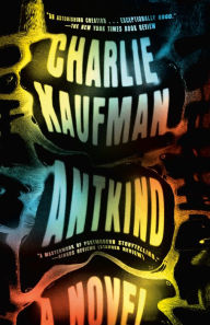 Title: Antkind: A Novel, Author: Charlie Kaufman