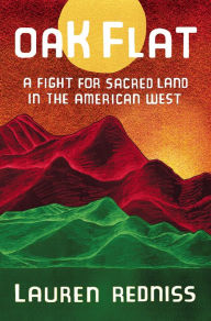 Title: Oak Flat: A Fight for Sacred Land in the American West, Author: Lauren Redniss