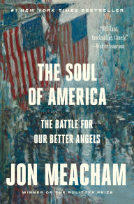 Title: The Soul of America: The Battle for Our Better Angels, Author: Jon  Meacham
