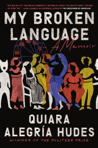 Free ebook download for android My Broken Language: A Memoir ePub FB2 DJVU by Quiara Alegría Hudes 9780399590047 (English literature)