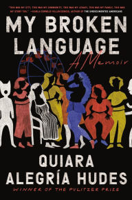 Title: My Broken Language, Author: Quiara Alegría Hudes