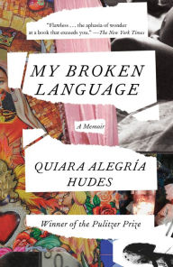 Title: My Broken Language, Author: Quiara Alegría Hudes