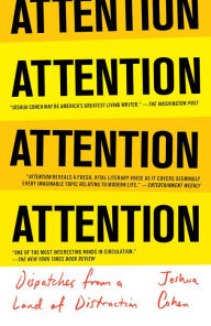 Title: ATTENTION: Dispatches from a Land of Distraction, Author: Joshua Cohen