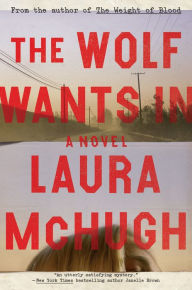 Title: The Wolf Wants In, Author: Laura McHugh