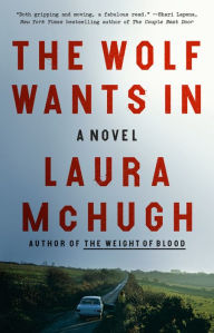 Title: The Wolf Wants In: A Novel, Author: Laura McHugh