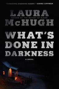 Download ebooks online forum What's Done in Darkness: A Novel by Laura McHugh 9780399590320
