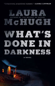 Title: What's Done in Darkness: A Novel, Author: Laura McHugh