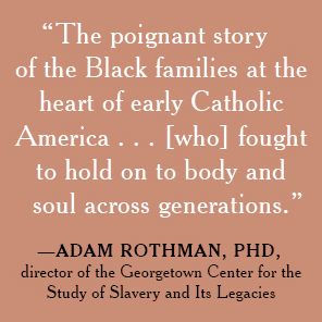 the 272: Families Who Were Enslaved and Sold to Build American Catholic Church