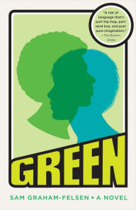 Title: Green: A Novel, Author: Sam Graham-Felsen