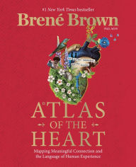 Title: Atlas of the Heart: Mapping Meaningful Connection and the Language of Human Experience, Author: Brené Brown