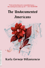 Title: The Undocumented Americans, Author: Karla Cornejo Villavicencio