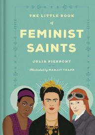 Title: The Little Book of Feminist Saints, Author: Julia Pierpont