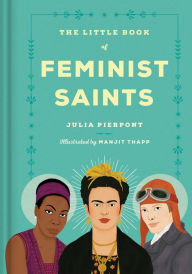 Title: The Little Book of Feminist Saints, Author: Julia Pierpont