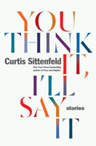 You Think It, I'll Say It: Stories