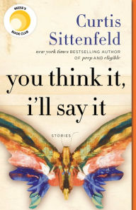 Title: You Think It, I'll Say It, Author: Curtis Sittenfeld