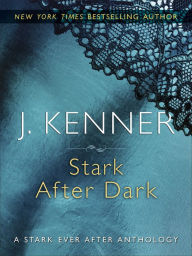 Title: Stark After Dark: Take Me, Have Me, Play My Game, Seduce Me, Author: J. Kenner