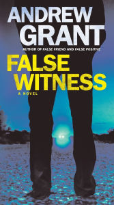 Title: False Witness: A Novel, Author: Andrew Grant