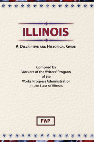 Title: Illinois: A Descriptive And Historical Guide, Author: Federal Writers' Project