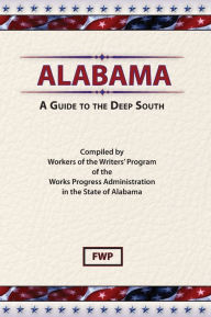 Title: Alabama: A Guide To The Deep South, Author: Federal Writers' Project