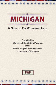 Title: Michigan: A Guide To The Wolverine State, Author: Federal Writers' Project