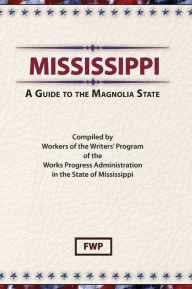 Title: Mississippi: A Guide To The Magnolia, Author: Federal Writers' Project