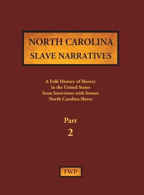 North Carolina Slave Narratives - Part 2: A Folk History of Slavery in the United States from Interviews with Former Slaves