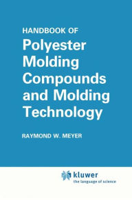 Title: Handbook of Polyester Molding Compounds and Molding Technology / Edition 1, Author: Raymond W. Meyer