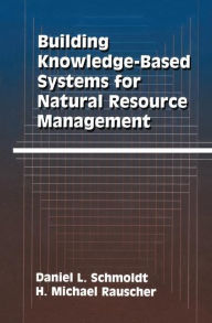 Title: Building Knowledge-Based Systems for Natural Resource Management / Edition 1, Author: Daniel L. Schmoldt
