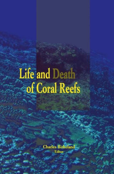 Life and Death of Coral Reefs / Edition 1