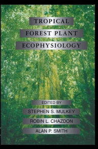 Title: Tropical Forest Plant Ecophysiology / Edition 1, Author: Stephen S. Mulkey