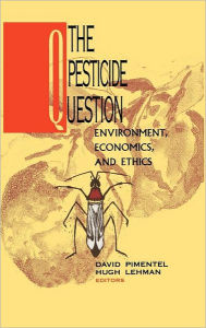 Title: The Pesticide Question: Environment, Economics and Ethics / Edition 1, Author: David Pimentel