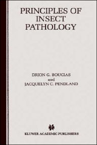 Title: Principles of Insect Pathology, Author: Drion G. Boucias