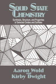 Title: Solid State Chemistry: Synthesis, Structure, and Properties of Selected Oxides and Sulfides / Edition 1, Author: Aaron Wold