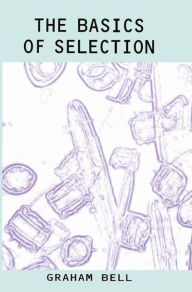 Title: The Basics of Selection / Edition 1, Author: Graham Bell