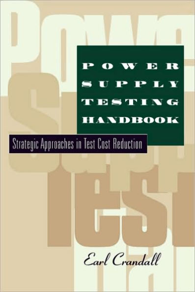 Power Supply Testing Handbook: Strategic Approaches in Test Cost Reduction / Edition 1